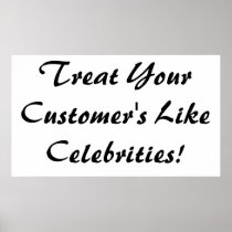 Treat Your Customer's Like Celebrities Posters