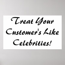 Treat Your Customer's Like Celebrities Posters