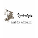Trebuchets need to get built. The T-shirt
