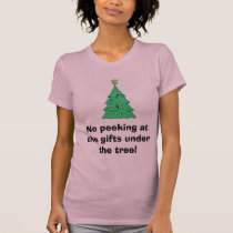 tree[1], No peeking at the gifts under the tree! t-shirts