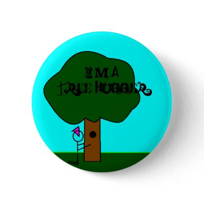 Tree Hugger, I'm A Tree Hugger Pinback Button by alw_webkinz