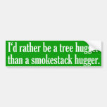 Tree Hugger Not A Smokestack Hugger Bumper Sticker