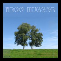 Tree Hugger posters