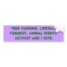 Vegan Funny Bumper Stickers on Tree Hugging Activist And I Vote Sticker Bumper Sticker