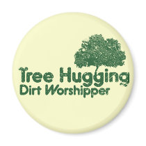 Tree Hugging Dirt Worshipper Refrigerator Magnet