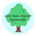 tree, save trees, boycott homework! stickers by msgabby tree, save trees, boycott homework! stickers