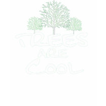 Trees are Cool t-shirts by FaireFanatic Trees are Cool t-shirts