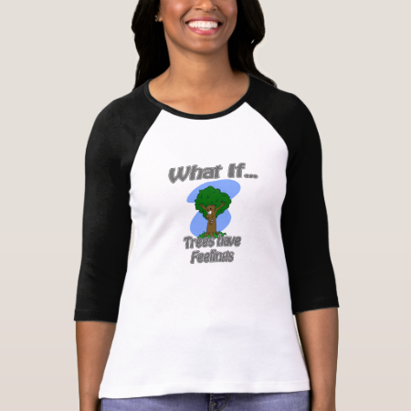 trees have feelings t shirts