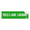 Trees LOVE carbon! bumper stickers