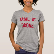 Trial by Drone t-shirts