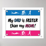 Triathlon My Dad is Faster than my Mom Posters