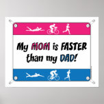 Triathlon My Mom is Faster than my Dad Print