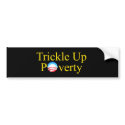 TRICKLE UP POVERTY bumper stickers