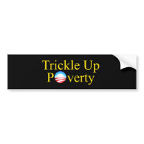 TRICKLE UP POVERTY bumper stickers by pjwuebker TRICKLE UP POVERTY bumper stickers