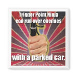 Trigger Point Ninja (TM) Can Run Over Enemies magnets