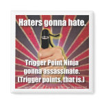 Trigger Point Ninja (TM) Haters Gonna Hate Magnet magnets