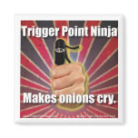 Trigger Point Ninja (TM) Makes Onions Cry magnets