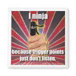Trigger Point Ninja (TM) TrPs Just Don't Listen magnets