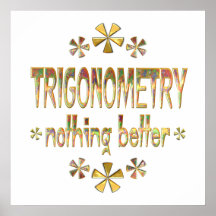 TRIGONOMETRY Nothing Better Posters