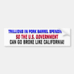 TRILLIONS IN PORK BARREL SPENDING! BUMPER STICKER
