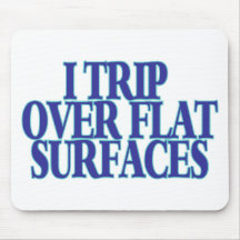 Trip Over Flat Surfaces Mouse Pad