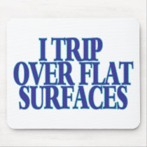 Trip Over Flat Surfaces mousepads