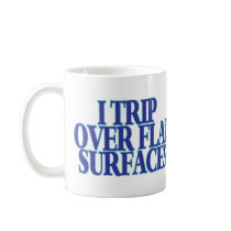 Trip Over Flat Surfaces mugs