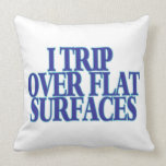 Trip Over Flat Surfaces Pillow