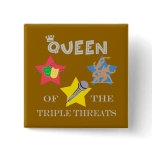 Triple Threat Queen Button