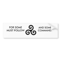 TRISKELION, FOR SOME MUST FOLLOW, AND SOME COMM... bumper stickers