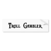 Troll Gambler Bumper Sticker