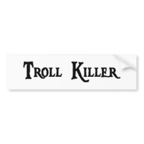 Troll Killer Sticker Bumper Sticker
