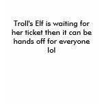 Troll's Elf is waiting for her ticket then it c...