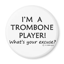 Trombone Player Excuse Magnet