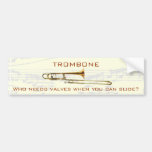 Trombone:  Who needs valves?  Bumper Sticker