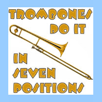 marching band t-shirt: Trombones Do It In Seven Positions