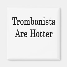 Trombonists Are Hotter Magnet