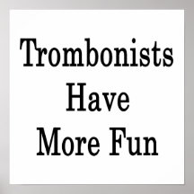 Trombonists Have More Fun Posters