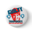 Troopergate Sarah Palin Guilty Button by jamierushad Troopergate Sarah Palin Guilty Button