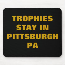 TROPHIES STAY IN PITTSBURGH PA mousepads