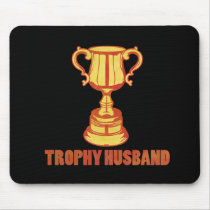 Trophy Husband, funny+mens+gifts mousepads by jamierushad Trophy Husband, funny+mens+gifts mousepads