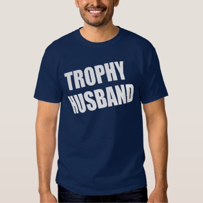 Trophy Husband Shirts