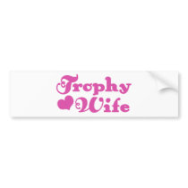 Trophy Wife bumper stickers