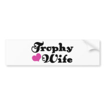 Trophy Wife bumper stickers