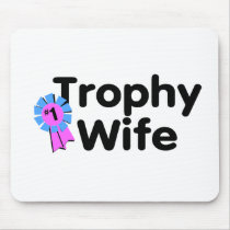 Trophy Wife mousepads by WeddingZazzle Trophy Wife mousepads