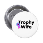 Trophy Wife Pinback Buttons