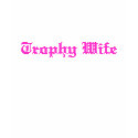 Trophy Wife t-shirts