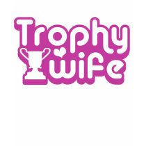 Trophy Wife t-shirts by magarmor Trophy Wife t-shirts