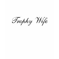 Trophy Wife t-shirts