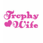 Trophy Wife Shirt